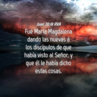 Picture 04 - Juan 20:18 RVA - Fué María Magdalena dando las nuevas á los - Bible Verse Picture
