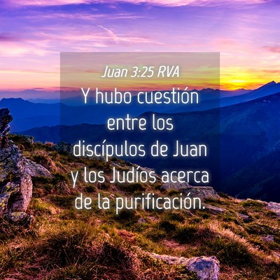 Picture 04 - Juan 3:25 RVA - Y hubo cuestión entre los discípulos de Juan y - Bible Verse Picture