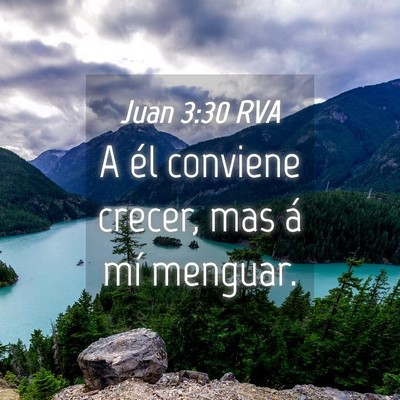 Picture 04 - Juan 3:30 RVA - A él conviene crecer, mas á mí - Bible Verse Picture