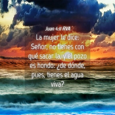 Picture 04 - Juan 4:11 RVA - La mujer le dice: Señor, no tienes con qué - Bible Verse Picture