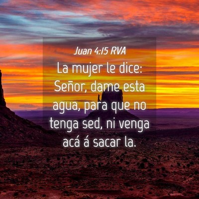 Picture 04 - Juan 4:15 RVA - La mujer le dice: Señor, dame esta agua, para - Bible Verse Picture
