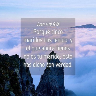 Picture 04 - Juan 4:18 RVA - Porque cinco maridos has tenido: y el que ahora - Bible Verse Picture