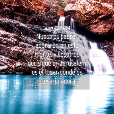 Picture 04 - Juan 4:20 RVA - Nuestros padres adoraron en este monte, y - Bible Verse Picture