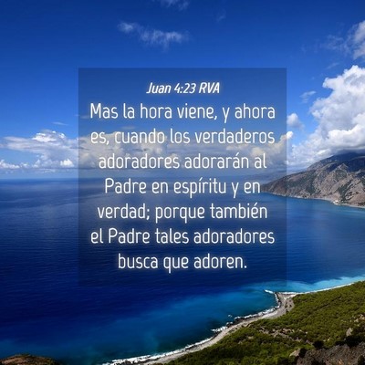 Picture 04 - Juan 4:23 RVA - Mas la hora viene, y ahora es, cuando los - Bible Verse Picture