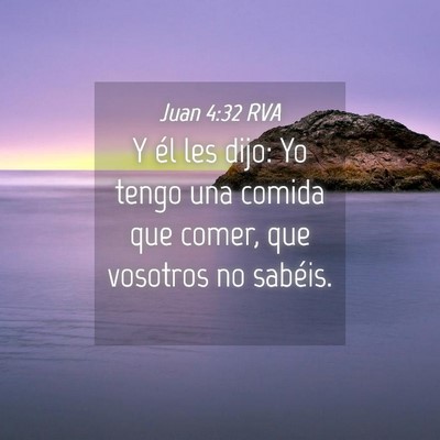 Picture 04 - Juan 4:32 RVA - Y él les dijo: Yo tengo una comida que comer, - Bible Verse Picture