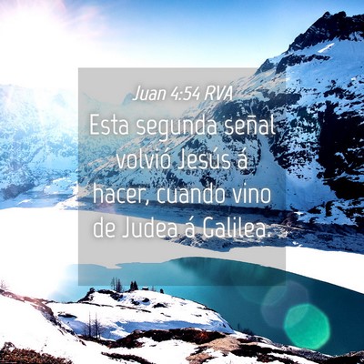 Picture 04 - Juan 4:54 RVA - Esta segunda señal volvió Jesús á hacer, - Bible Verse Picture