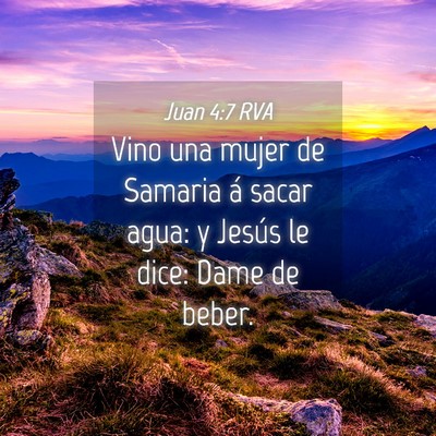 Picture 04 - Juan 4:7 RVA - Vino una mujer de Samaria á sacar agua: y Jesús - Bible Verse Picture