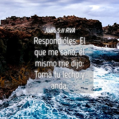 Picture 04 - Juan 5:11 RVA - Respondióles: El que me sanó, él mismo me - Bible Verse Picture