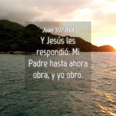 Picture 04 - Juan 5:17 RVA - Y Jesús les respondió: Mi Padre hasta ahora - Bible Verse Picture