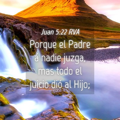 Picture 04 - Juan 5:22 RVA - Porque el Padre á nadie juzga, mas todo el - Bible Verse Picture