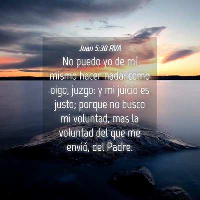 Picture 04 - Juan 5:30 RVA - No puedo yo de mí mismo hacer nada: como oigo, - Bible Verse Picture