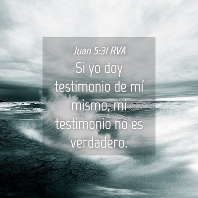 Picture 04 - Juan 5:31 RVA - Si yo doy testimonio de mí mismo, mi testimonio - Bible Verse Picture