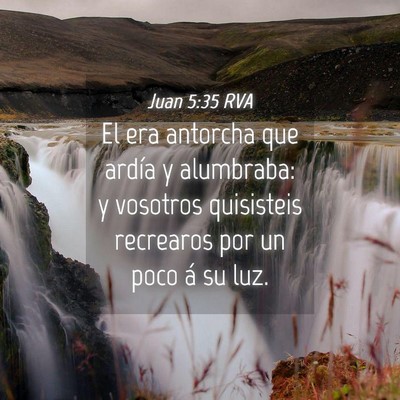 Picture 04 - Juan 5:35 RVA - El era antorcha que ardía y alumbraba: y - Bible Verse Picture