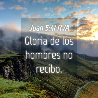 Picture 04 - Juan 5:41 RVA - Gloria de los hombres no - Bible Verse Picture
