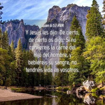 Picture 04 - Juan 6:53 RVA - Y Jesús les dijo: De cierto, de cierto os digo: - Bible Verse Picture