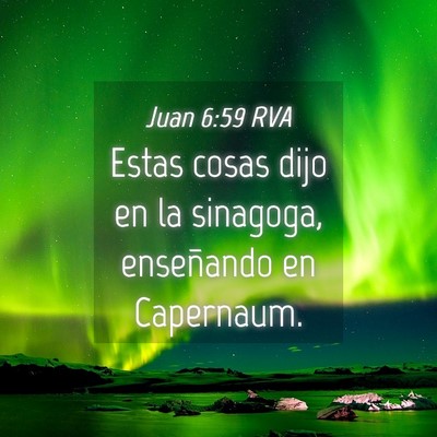 Picture 04 - Juan 6:59 RVA - Estas cosas dijo en la sinagoga, enseñando en - Bible Verse Picture