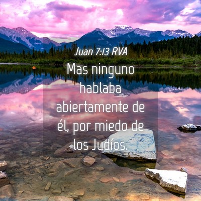 Picture 04 - Juan 7:13 RVA - Mas ninguno hablaba abiertamente de él, por - Bible Verse Picture