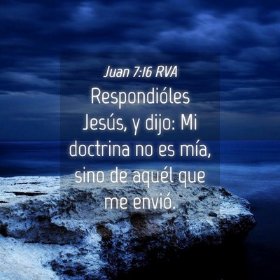 Picture 04 - Juan 7:16 RVA - Respondióles Jesús, y dijo: Mi doctrina no es - Bible Verse Picture