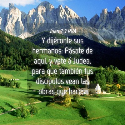Picture 04 - Juan 7:3 RVA - Y dijéronle sus hermanos: Pásate de aquí, y - Bible Verse Picture