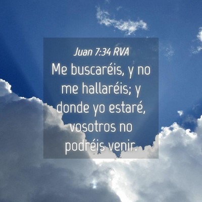 Picture 04 - Juan 7:34 RVA - Me buscaréis, y no me hallaréis; y donde yo - Bible Verse Picture