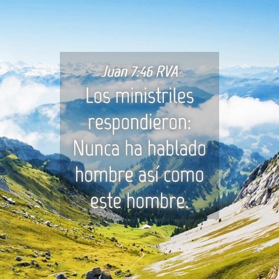 Picture 04 - Juan 7:46 RVA - Los ministriles respondieron: Nunca ha hablado - Bible Verse Picture