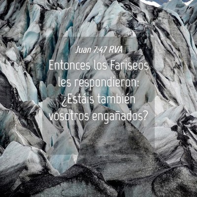 Picture 04 - Juan 7:47 RVA - Entonces los Fariseos les respondieron: ¿Estáis - Bible Verse Picture