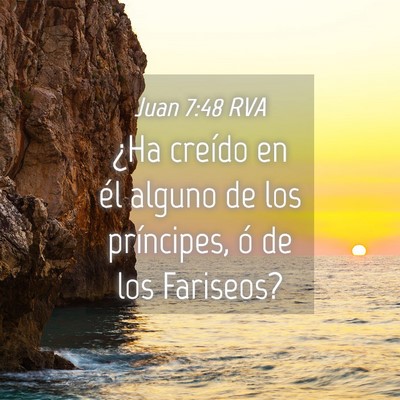 Picture 04 - Juan 7:48 RVA - ¿Ha creído en él alguno de los príncipes, ó - Bible Verse Picture