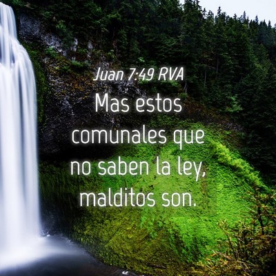Picture 04 - Juan 7:49 RVA - Mas estos comunales que no saben la ley, malditos - Bible Verse Picture