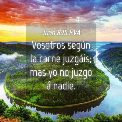 Picture 04 - Juan 8:15 RVA - Vosotros según la carne juzgáis; mas yo no - Bible Verse Picture