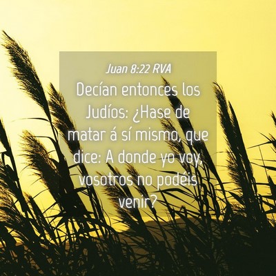 Picture 04 - Juan 8:22 RVA - Decían entonces los Judíos: ¿Hase de matar á - Bible Verse Picture