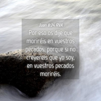 Picture 04 - Juan 8:24 RVA - Por eso os dije que moriréis en vuestros - Bible Verse Picture