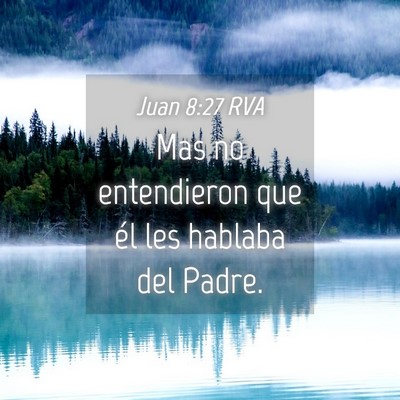 Picture 04 - Juan 8:27 RVA - Mas no entendieron que él les hablaba del - Bible Verse Picture
