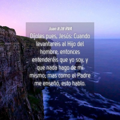 Picture 04 - Juan 8:28 RVA - Díjoles pues, Jesús: Cuando levantareis al Hijo - Bible Verse Picture