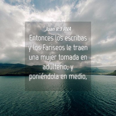 Picture 04 - Juan 8:3 RVA - Entonces los escribas y los Fariseos le traen una - Bible Verse Picture