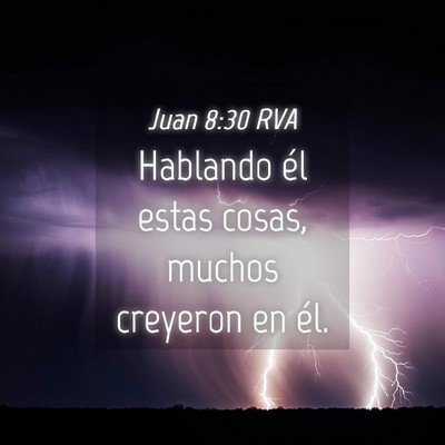 Picture 04 - Juan 8:30 RVA - Hablando él estas cosas, muchos creyeron en - Bible Verse Picture