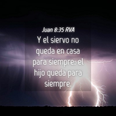 Picture 04 - Juan 8:35 RVA - Y el siervo no queda en casa para siempre: el - Bible Verse Picture