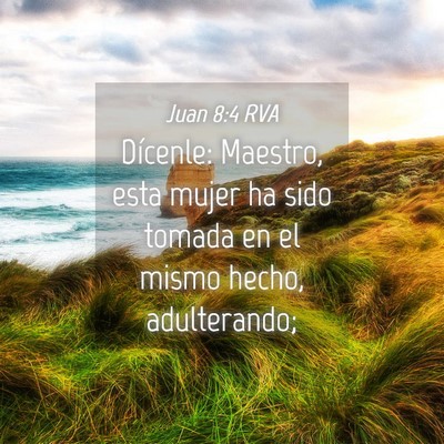 Picture 04 - Juan 8:4 RVA - Dícenle: Maestro, esta mujer ha sido tomada en - Bible Verse Picture