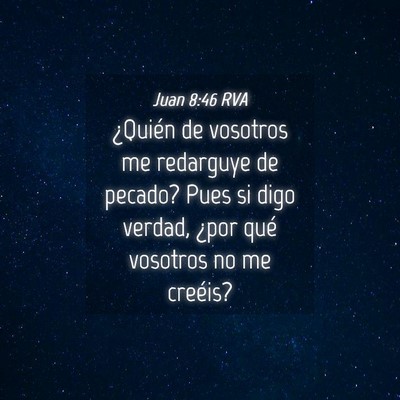 Picture 04 - Juan 8:46 RVA - ¿Quién de vosotros me redarguye de pecado? Pues - Bible Verse Picture