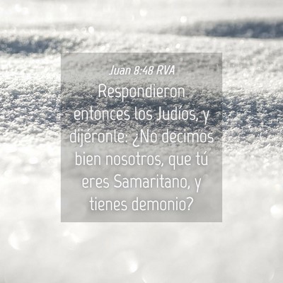 Picture 04 - Juan 8:48 RVA - Respondieron entonces los Judíos, y dijéronle: - Bible Verse Picture
