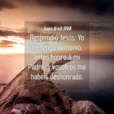 Picture 04 - Juan 8:49 RVA - Respondió Jesús: Yo no tengo demonio, antes - Bible Verse Picture