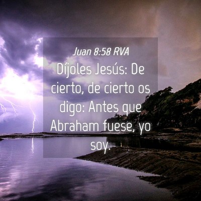 Picture 04 - Juan 8:58 RVA - Díjoles Jesús: De cierto, de cierto os digo: - Bible Verse Picture