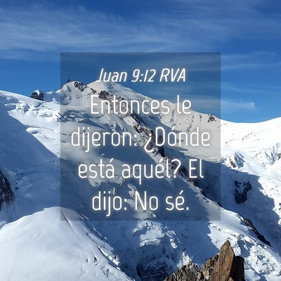 Picture 04 - Juan 9:12 RVA - Entonces le dijeron: ¿Dónde está aquél? El - Bible Verse Picture