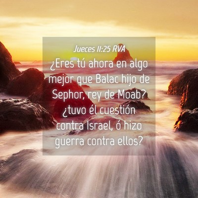 Picture 04 - Jueces 11:25 RVA - ¿Eres tú ahora en algo mejor que Balac hijo de - Bible Verse Picture