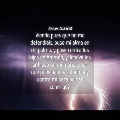 Picture 04 - Jueces 12:3 RVA - Viendo pues que no me defendíais, puse mi alma - Bible Verse Picture