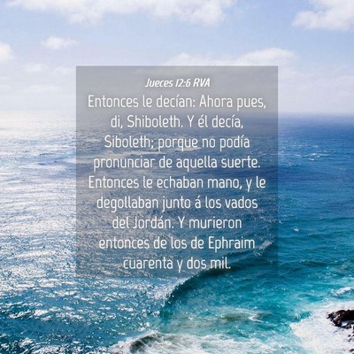 Picture 04 - Jueces 12:6 RVA - Entonces le decían: Ahora pues, di, Shiboleth. Y - Bible Verse Picture