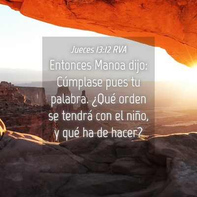 Picture 04 - Jueces 13:12 RVA - Entonces Manoa dijo: Cúmplase pues tu palabra. - Bible Verse Picture