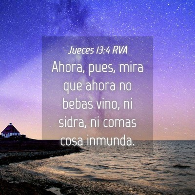 Picture 04 - Jueces 13:4 RVA - Ahora, pues, mira que ahora no bebas vino, ni - Bible Verse Picture