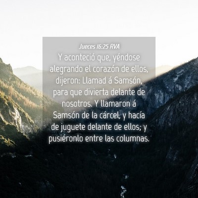Picture 04 - Jueces 16:25 RVA - Y aconteció que, yéndose alegrando el corazón - Bible Verse Picture