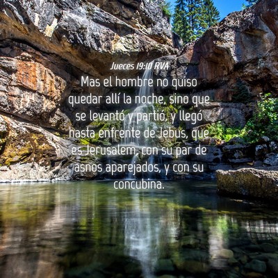 Picture 04 - Jueces 19:10 RVA - Mas el hombre no quiso quedar allí la noche, - Bible Verse Picture