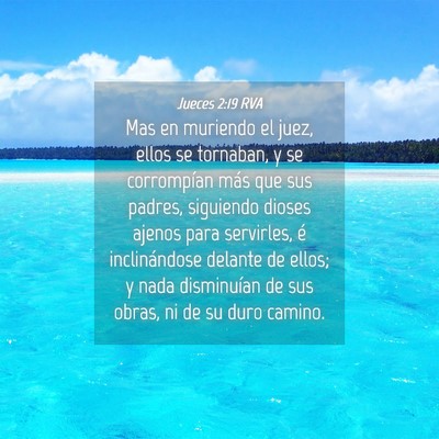 Picture 04 - Jueces 2:19 RVA - Mas en muriendo el juez, ellos se tornaban, y se - Bible Verse Picture
